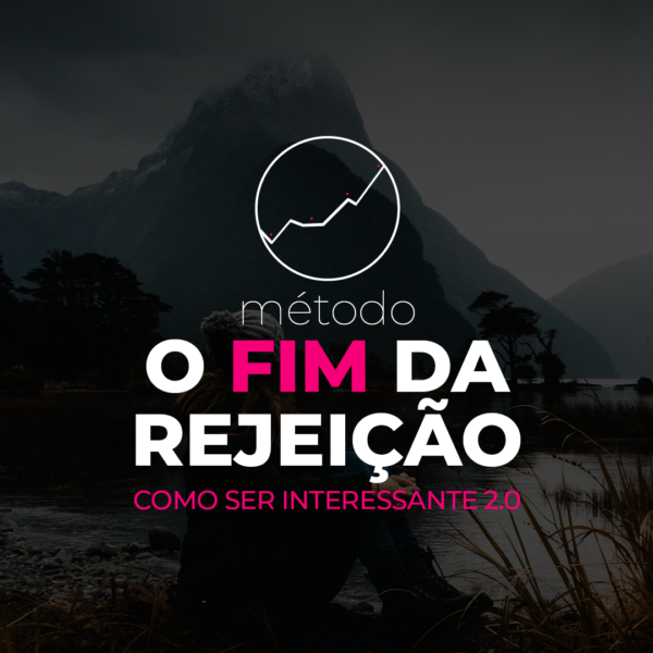 MÉTODO O FIM DA REJEIÇÃO - COMO SER INTERESSANTE 2.0 - ROBERTO COELHO